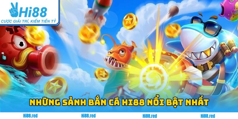 Một vài sảnh cược nổi bật có tại chuyên mục bắn cá Hi88