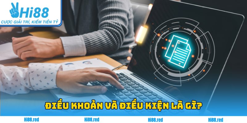 Điều khoản và điều kiện là gì?