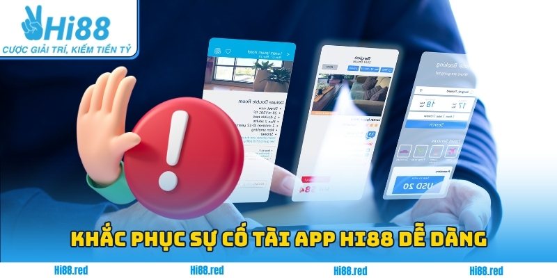 Khắc phục sự cố tài app Hi88 dễ dàng
