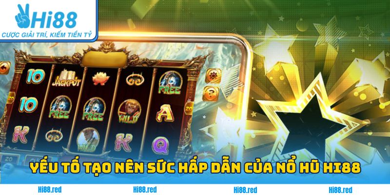 Những yếu tố nổi bật tạo nên sức hấp dẫn của sảnh nổ hũ Hi88