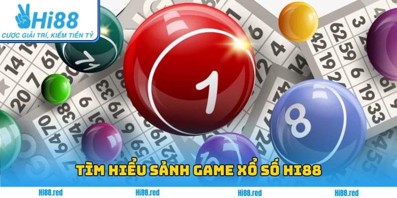 Tìm hiểu sảnh game Xổ số Hi88